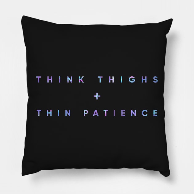 Think Thighs + Thin Patience Pillow by MouadbStore