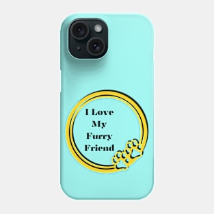 I Love My Furry Friend Phone Case