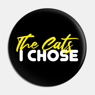 The Cats I Chose Pin