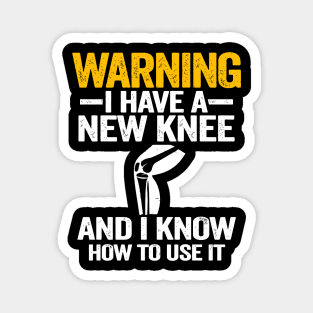 WARNING I HAVE A NEW KNEE AND I KNOW HOW TO USE IT Magnet