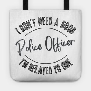 I don't need a good Police Officer I'm related to one Tote