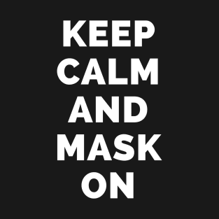 Keep Calm And Mask On - Black And White Simple Font - Funny Meme Sarcastic Satire - Self Inspirational Quotes - Inspirational Quotes About Life and Struggles T-Shirt