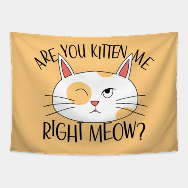 Are You Kitten Me Right Meow Funny Cat Tapestry by JaiStore