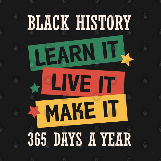 Black History Learn it Live it Make it Black History Month Gift by BadDesignCo