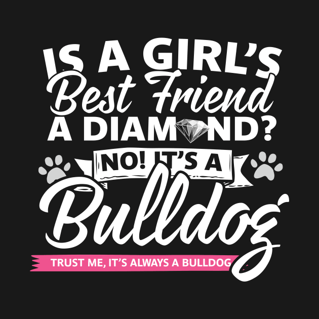 A Girls Best Friends Is A Bulldog by thingsandthings