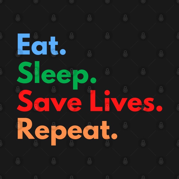 Eat. Sleep. Save Lives. Repeat. by Eat Sleep Repeat