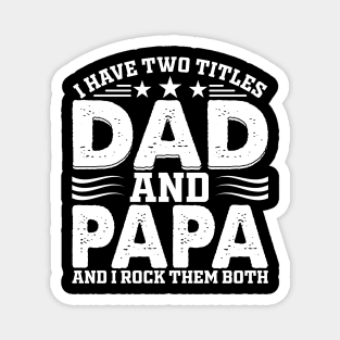 I have two titles dad and papa and i rock them both Magnet