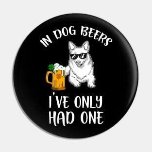 In Dog Beers I've Only Had One Pin