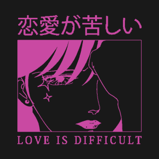 Love is Difficult v2 T-Shirt