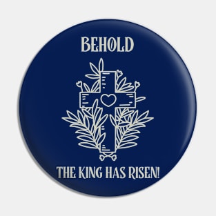 BEHOLD THE KING HAS RISEN! Pin