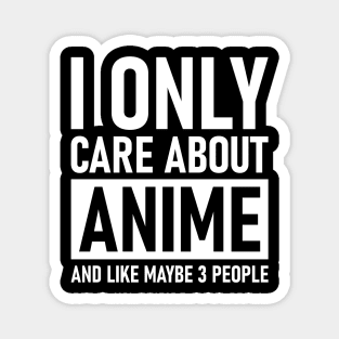 I Only Care About Anime And Like Maybe 3 People Magnet