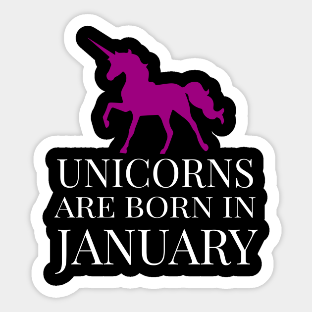 Unicorns Are Born In January - Unicorns Are Born In January - Sticker | TeePublic Unicorns Are Born In January - Unicorns Are Born In January - Sticker | TeePublic