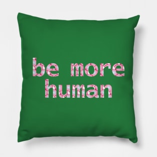 Be More Human in Light Floral Print Pillow