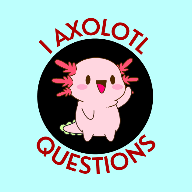 I Axolotl Questions | Axolotl Pun by Allthingspunny