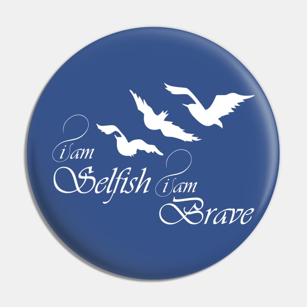 Selfish & Brave Pin by quinnsnake