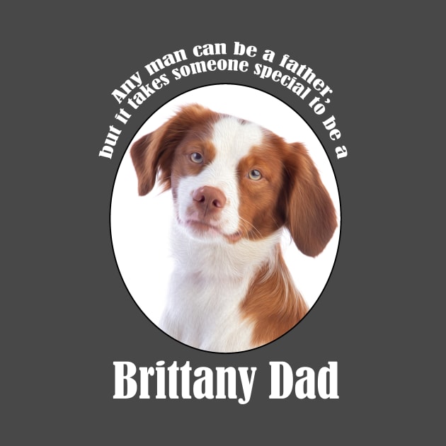 Brittany Dad by You Had Me At Woof