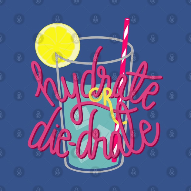 Hydrate or die-drate by Eloquent Moxie