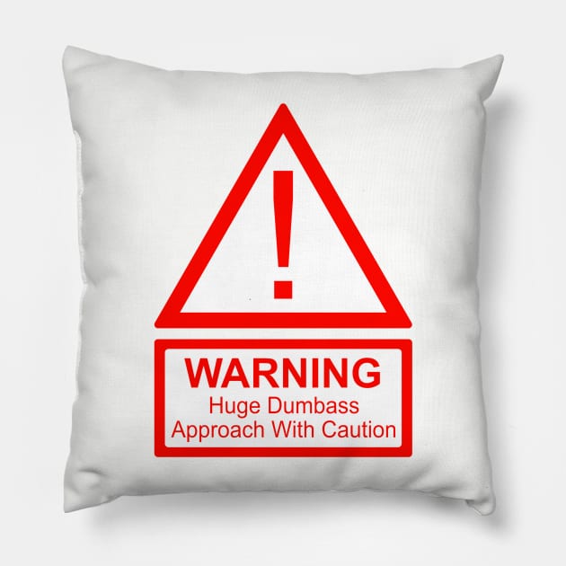 Warning! Huge Dumbass, approach with caution Pillow by CarnelianLights