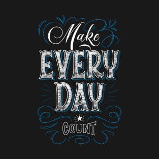 Make Every day Count T-Shirt