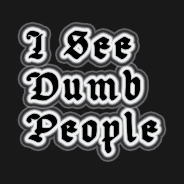 I See Dumb People by Gaspar Avila