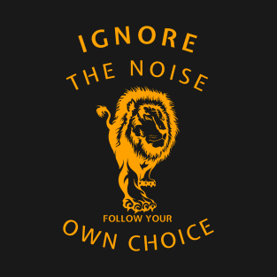 Ignore the noise T-Shirt