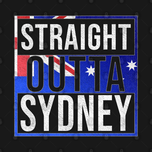 Straight Outta Sydney - Gift for Australian From Sydney in New South Wales Australia by Country Flags