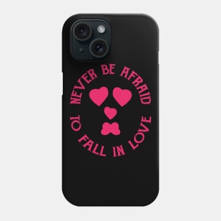 Never Be Afraid To Fall In Love Phone Case