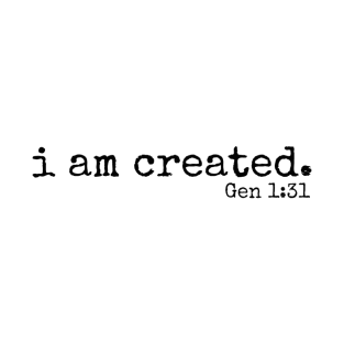 I am created // Gen 1:31 T-Shirt