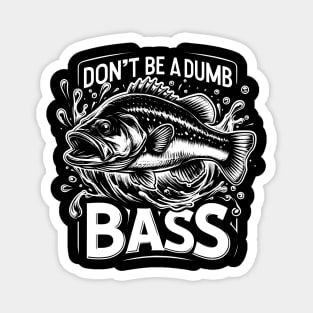 Don't Be A Dumb Bass Largemouth Bass Fishing Magnet