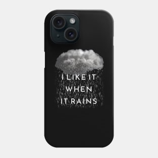 I Like It When It Rains Phone Case