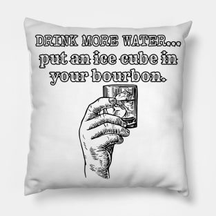 Drink More Water- Put an Ice Cube in Your Bourbon Pillow