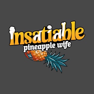 Insatiable Pineapple Wife With Flipped Pineapple T-Shirt