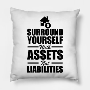 Real Estate - Surround yourself with assets not liabilities Pillow