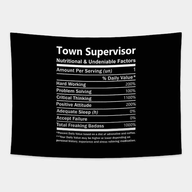 Town Supervisor T Shirt - Nutritional and Undeniable Factors Gift Item Tee Tapestry by Ryalgi