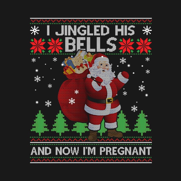 I Jingled His Bells And Now I'm Pregnant Ugly Christmas Sweater by MooneyEscobarnnzhb