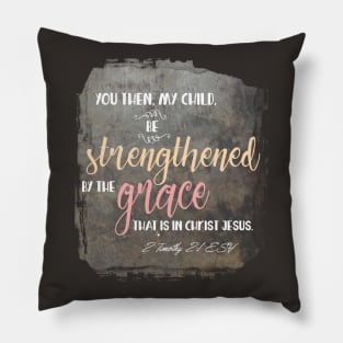 Be strong 2 Timothy 2:1 | Christian T-Shirt, Hoodie, Gifts Pillow