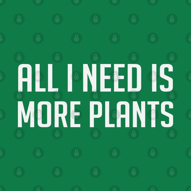 All I Need Is More Plants by storyofluke