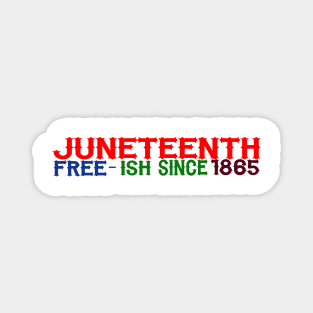 JUNETEENTH FREE-ISH SINCE 1865 Magnet