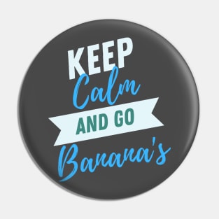 Keep Calm and Go Bananas Pin