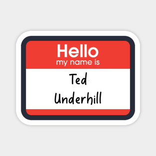 Hello my name is Ted Underhill Magnet