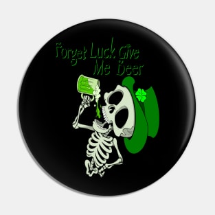 Forget luck, give me a beer St. Patrick’s Day skeleton. Pin