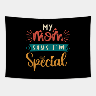 Funny My Mom Says I'm Special t-shirt For Sons And Daughters Tapestry