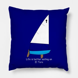 El Toro Sailboat - Life is better sailing an El Toro Dinghy Pillow