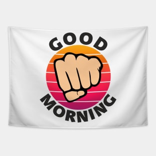 Good morning funny sarcastic fist Tapestry