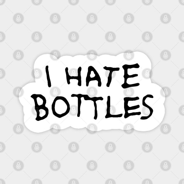 I hate bottles Magnet by bakru84