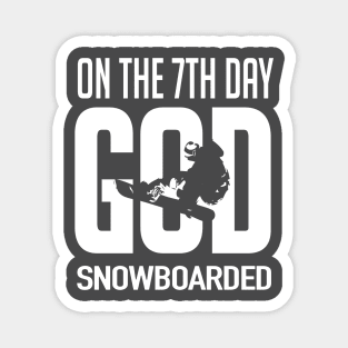 On the 7th day god snowboarded (white) Magnet