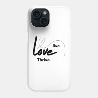 Live ,Love, Thrive Phone Case