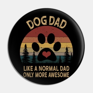 Dog Dad Like A Normal Dad Only More Awesome Pin