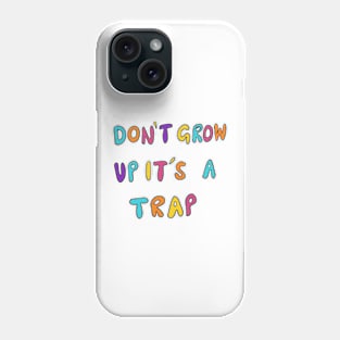 Don't Grow Up It's A Trap Phone Case