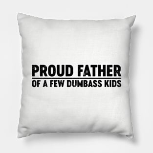 Proud Father Of A Few Dumbass Kids (Black) Funny Father's Day Pillow